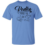 Vodka Made Me Do It T-Shirt CustomCat