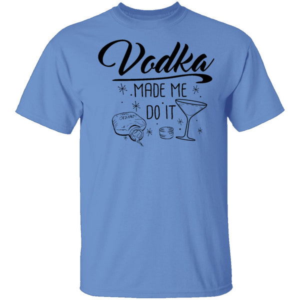 Vodka Made Me Do It T-Shirt CustomCat