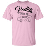 Vodka Made Me Do It T-Shirt CustomCat