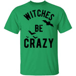 WITCHES BE CRAZY T-Shirt CustomCat