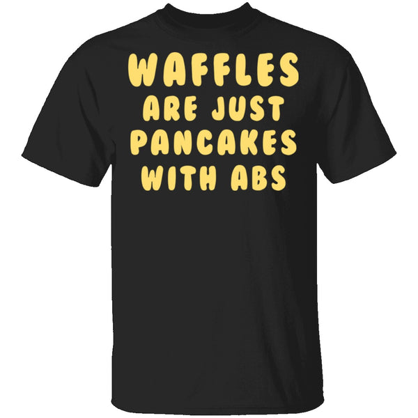 Waffles Are Pancakes With Abs T-Shirt CustomCat