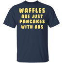 Waffles Are Pancakes With Abs T-Shirt CustomCat