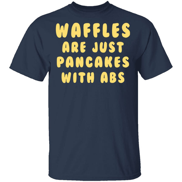 Waffles Are Pancakes With Abs T-Shirt CustomCat