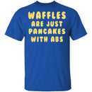 Waffles Are Pancakes With Abs T-Shirt CustomCat