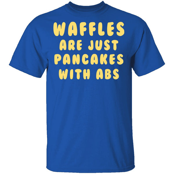 Waffles Are Pancakes With Abs T-Shirt CustomCat
