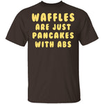 Waffles Are Pancakes With Abs T-Shirt CustomCat
