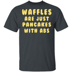 Waffles Are Pancakes With Abs T-Shirt CustomCat