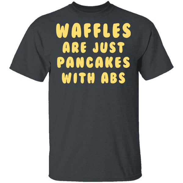 Waffles Are Pancakes With Abs T-Shirt CustomCat
