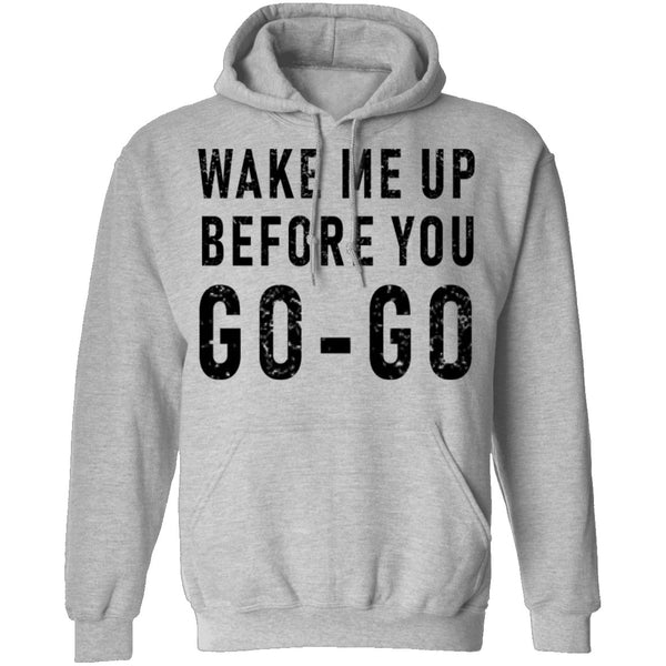 Wake Me Up Before You Go-Go T-Shirt CustomCat