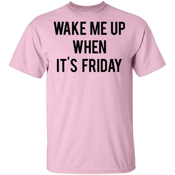 Wake Me Up When It's Friday T-Shirt CustomCat