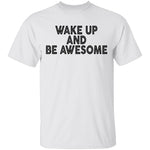 Wake Up And Be Awesome T-Shirt CustomCat