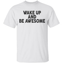 Wake Up And Be Awesome T-Shirt