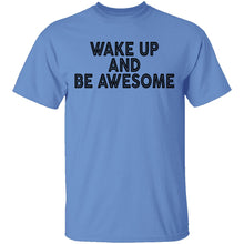 Wake Up And Be Awesome T-Shirt