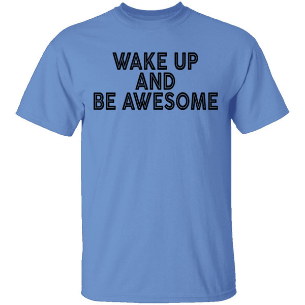 Wake Up And Be Awesome T-Shirt CustomCat