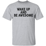 Wake Up And Be Awesome T-Shirt CustomCat