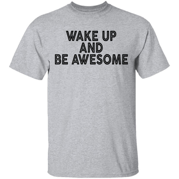 Wake Up And Be Awesome T-Shirt CustomCat