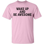 Wake Up And Be Awesome T-Shirt CustomCat