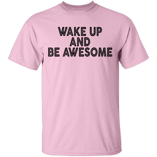 Wake Up And Be Awesome T-Shirt CustomCat