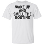 Wake Up And Smell The Routine T-Shirt CustomCat