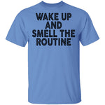 Wake Up And Smell The Routine T-Shirt CustomCat