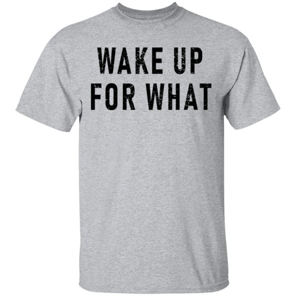 Wake Up For What T-Shirt CustomCat