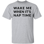 Wake me up when it's Nap Time T-Shirt CustomCat