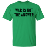 War Is Not The Answer T-Shirt CustomCat