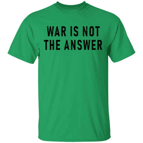 War Is Not The Answer T-Shirt CustomCat