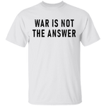 War Is Not The Answer T-Shirt CustomCat