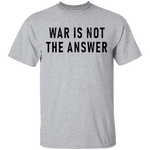 War Is Not The Answer T-Shirt CustomCat