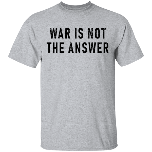 War Is Not The Answer T-Shirt CustomCat