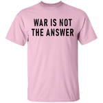 War Is Not The Answer T-Shirt CustomCat
