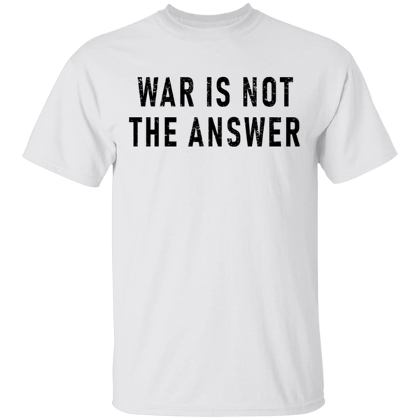 War Is Not The Answer T-Shirt CustomCat