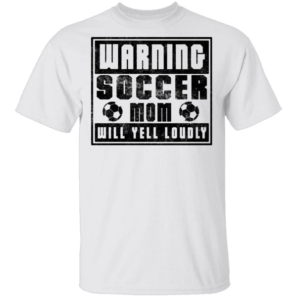Warning Soccer Mom Will Yell Loudly T-Shirt CustomCat