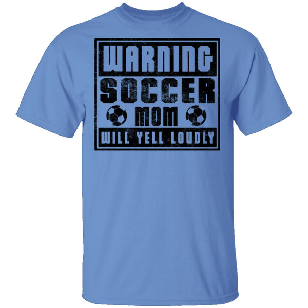 Warning Soccer Mom Will Yell Loudly T-Shirt CustomCat