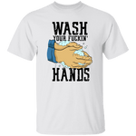 Wash Your Fuckin' Hands T-Shirt CustomCat