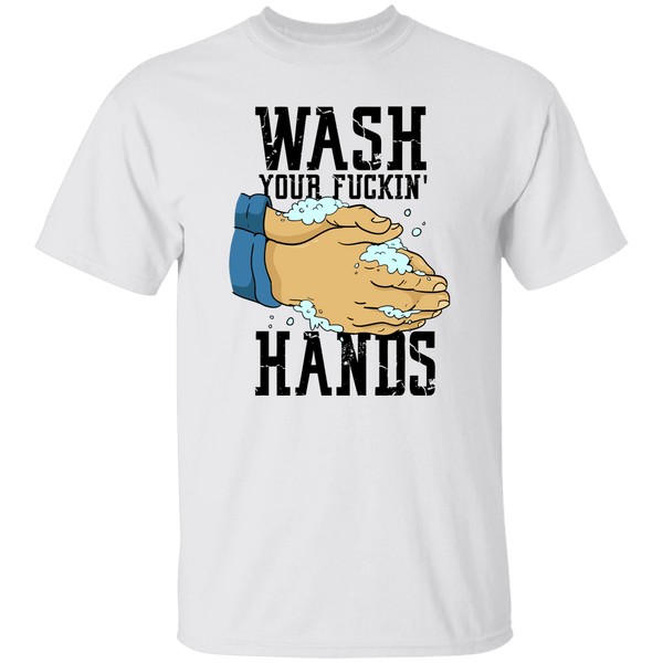 Wash Your Fuckin' Hands T-Shirt CustomCat