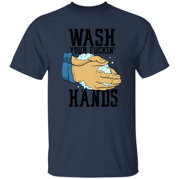 Wash Your Fuckin' Hands T-Shirt CustomCat