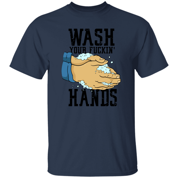 Wash Your Fuckin' Hands T-Shirt CustomCat