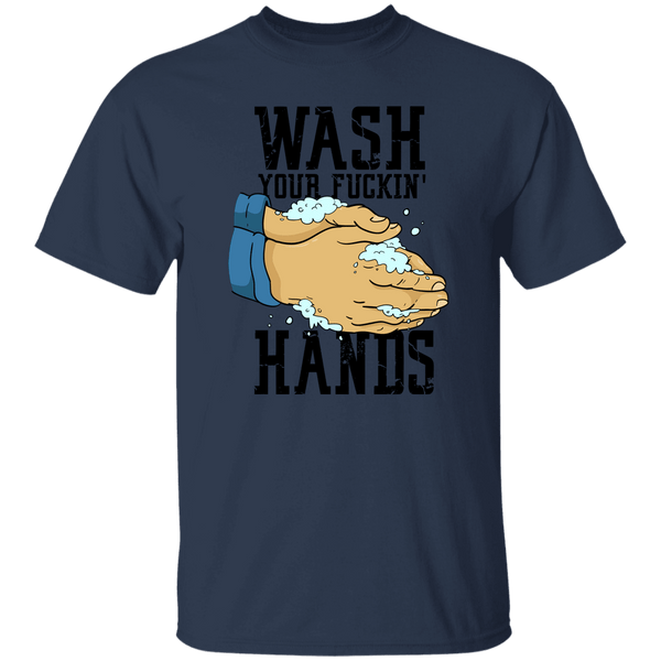 Wash Your Fuckin' Hands T-Shirt CustomCat