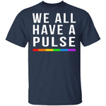 We All Have A Pulse T-Shirt CustomCat