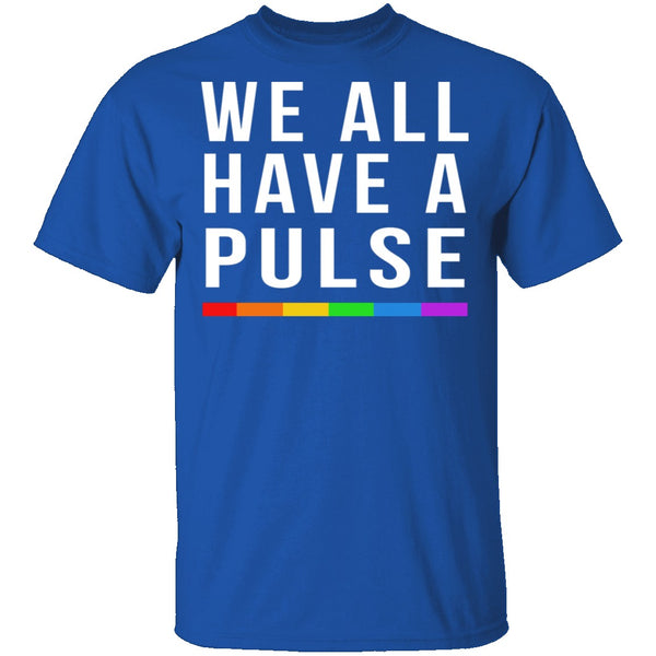 We All Have A Pulse T-Shirt CustomCat