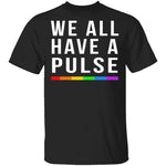 We All Have A Pulse T-Shirt CustomCat