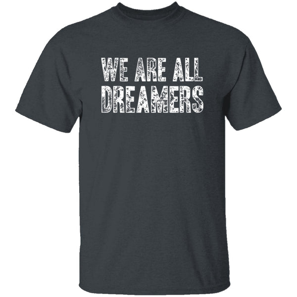 We Are All Dreamers T-Shirt CustomCat