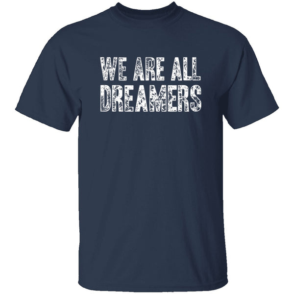 We Are All Dreamers T-Shirt CustomCat