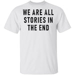 We Are All Stories In The End T-Shirt CustomCat