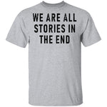 We Are All Stories In The End T-Shirt CustomCat