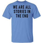 We Are All Stories In The End T-Shirt CustomCat
