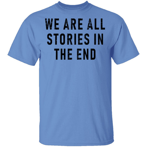 We Are All Stories In The End T-Shirt CustomCat