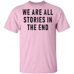 We Are All Stories In The End T-Shirt CustomCat
